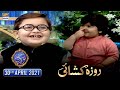 Shan-e-Iftar - Segment: Roza Kushai - 30th April 2021 - Waseem Badami & Ahmed shah