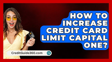 How To Increase Credit Card Limit Capital One? - CreditGuide360.com
