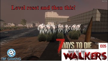 Level Reset and huge wandering horde!! 7 Days to Die War of the Walkers E05 - 7D2D WOTW Beta