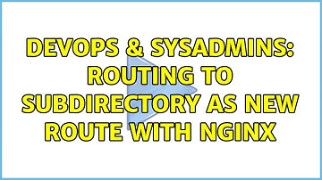 DevOps & SysAdmins: Routing to subdirectory as new route with nGinx