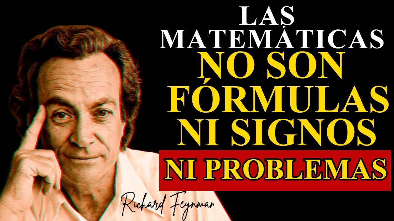 La Gran Mentira Del Colegio: Las Matemáticas No Son Fórmulas, Ni Signos, Ni Problemas #Feynman