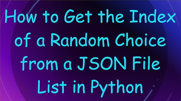 How to Get the Index of a Random Choice from a JSON File List in Python