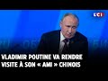 Vladimir poutine va rendre visite  son  ami  chinois