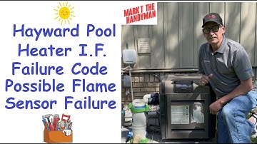 Hayward Pool Heater has a IF Code, Possible Flame Sensor Problem
