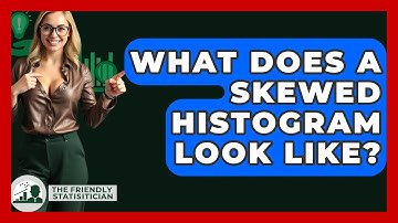 What Does A Skewed Histogram Look Like? - The Friendly Statistician
