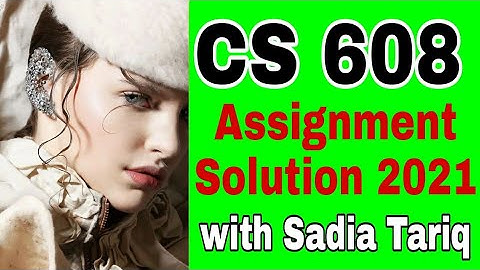 CS 608 Assignment Solution 2021 with Sadia Tariq