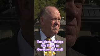 Tom Homan Brings the Flame to Governor Jackass!! 😂 😂 🤣