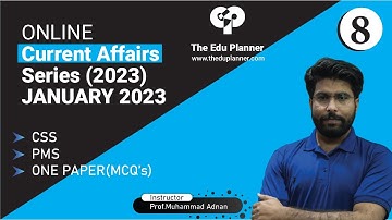 Current Affairs | Lecture 8 (2023) | One Paper / CSS / PMS | The Edu Planner