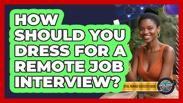 How Should You Dress For A Remote Job Interview? - Digital Nomad Success Guide