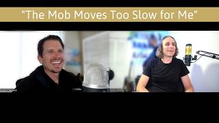 "The Mob Moves Too Slow for Me"