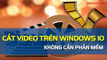 Cách cắt video trên Windows 10 không cần phần mềm