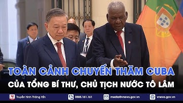 Toàn cảnh chuyến thăm cấp nhà nước Cuba của Tổng Bí thư, Chủ tịch nước Tô Lâm - VNews