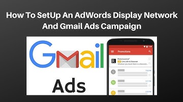 How to SetUp an AdWords Display Network and gmail ads Campaign