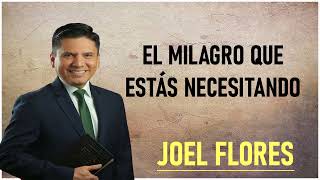 joel flores  El Milagro Que Estás Necesitando