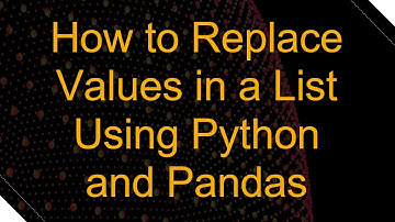 How to Replace Values in a List Using Python and Pandas