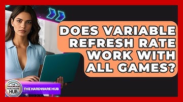 Does Variable Refresh Rate Work With All Games? - The Hardware Hub