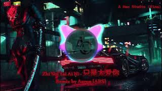 [Zhi Shi Tai Ai Ni  - 只是太爱你] Remix by Aaron ARS - Created  by A Hao (1080p)