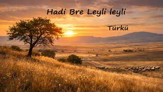 Hadi Bre Leyli Leyli Bozkır Türküleri Üzik Ürküler Ürkü Üziği