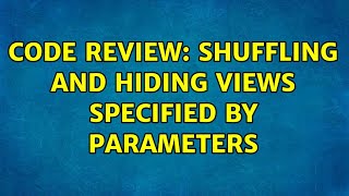 Code Review: Shuffling and hiding views specified by parameters