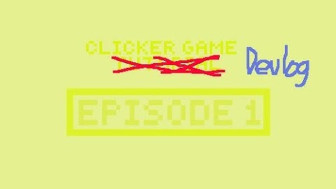 Clicker Game Devlog (Part 1)