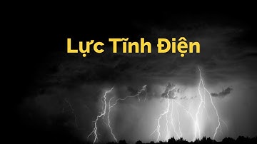 Điện Tích - Vật Lý Học Tập 25 | Tri thức nhân loại