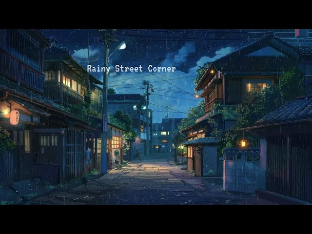 Rainy Street Corner 🌟 Lofi Chill Night 🎼  Music To Focus/Study To class=