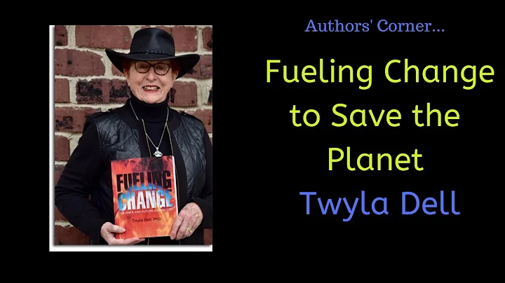 Fueling Change To Save the Planet ... Author, Twyla Dell
