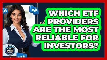 Which ETF Providers Are The Most Reliable For Investors? - Stock and Options Playbook
