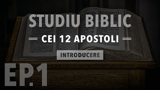 EP.1 Introducere - Studiu Biblic - Cei 12 apostoli