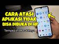 Cara Mengatasi Aplikasi Tidak Bisa Dibuka di HP Android Terbaru 2026