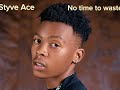 Styve Ace - No time to waste ( lyrics )