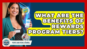 What Are The Benefits Of Rewards Program Tiers? - Points and Perks Channel