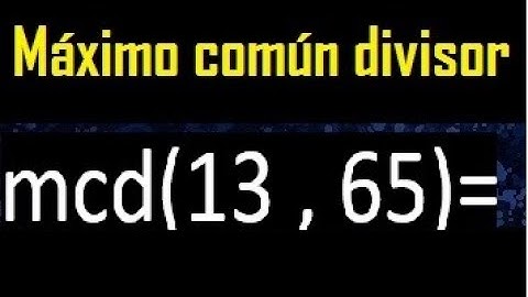 mcd 13 y 65 , maximo comun divisor , como se halla , ejemplos