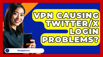 VPN Causing Twitter/X Login Problems? - Be App Savvy