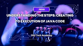 Understanding the steps: Creating to Execution of Java Code