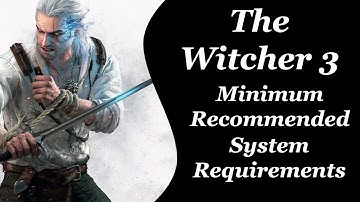 The Witcher 3  Wild Hunt System Requirements (Minimum/Recommended)