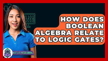 How Does Boolean Algebra Relate To Logic Gates? - Next LVL Programming