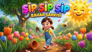 Şıp Şıp Şıp - Bahar Şarkısı 🌻🌞 Neşeli Çocuk Şarkısı