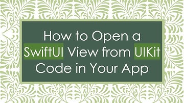 How to Open a SwiftUI View from UIKit Code in Your App