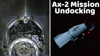 SpaceX Ax-2 Undocking - Ax-2 Astronauts Undock from Space Station Inside Dragon Freedom