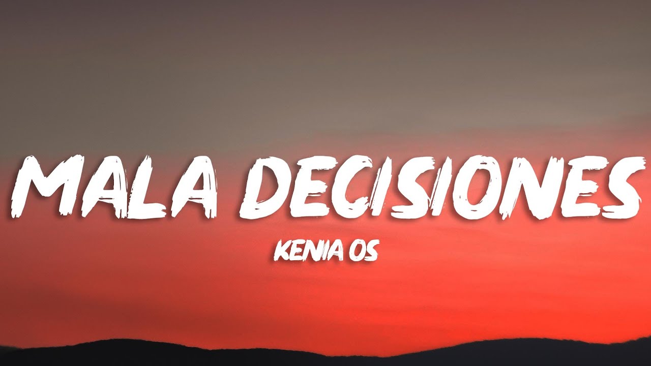 Kenia OS - Malas Decisiones (Letra/Lyrics) - YouTube