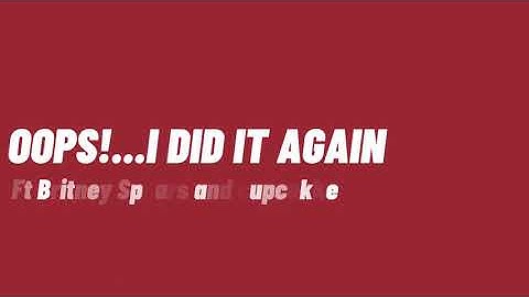 OOPS I did it again ft Britney Spears and cupcakke