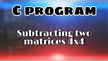 C program to subtract two matrices of 4x4 order || two dimensional array