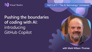 Pushing the boundaries of coding with GitHub Copilot with Mark Wilson-Thomas | Episode 5 of 7