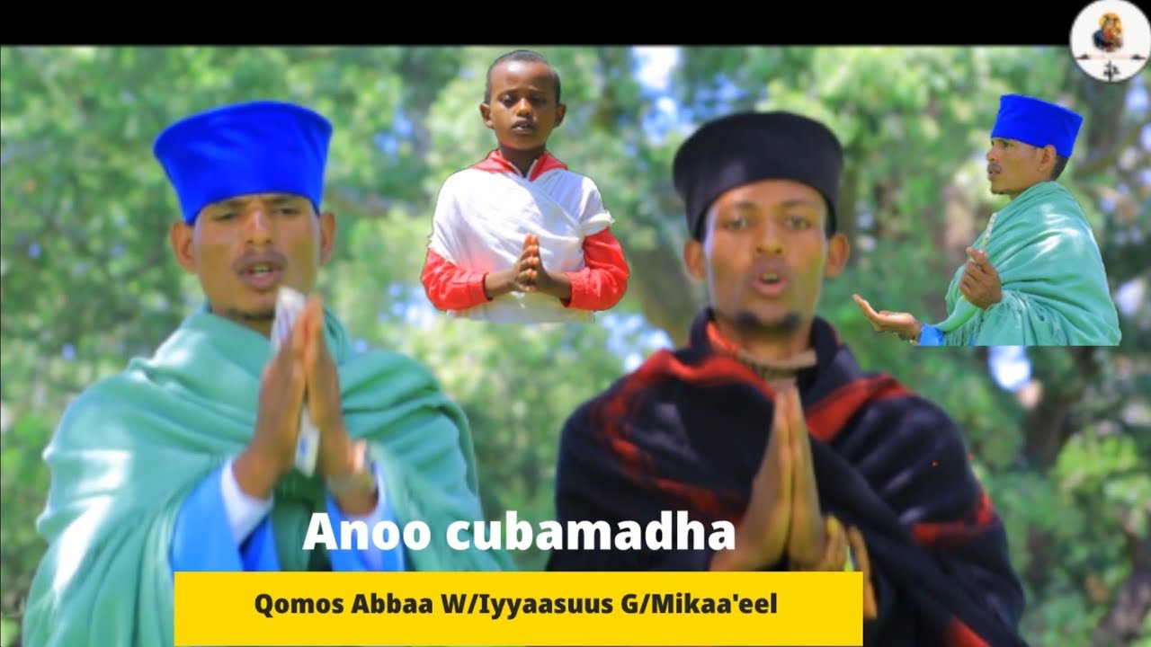 Faarfannaa Afaan Oromo, Anoo cubamadha, Qomos Abbaa W/Iyyaasuus G/Mikaa ...