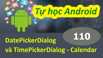 Lập trình Android - Bài 110 DatePickerDialog và TimePickerDialog - Calendar