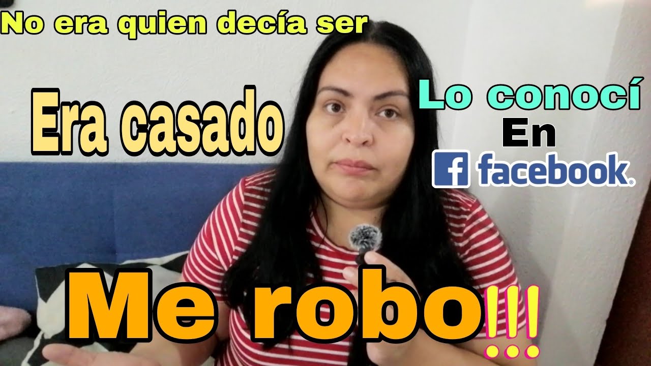 Lo conocí en Facebook, pensé que era el amor de mi vida,❤️😨 me robó, en realidad era casado 😔😔😔