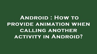 Android : How to provide animation when calling another activity in Android?