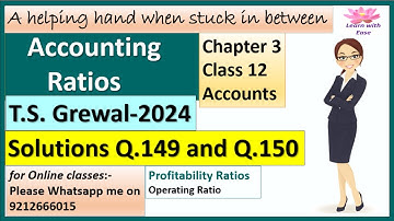 Accounting Ratios| T S Grewal 2024| Q149 and Q150| Ch3| Class 12| Accounts| T S Grewal@learnwithease