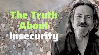 Alan Watts : The Truth About Insecurity